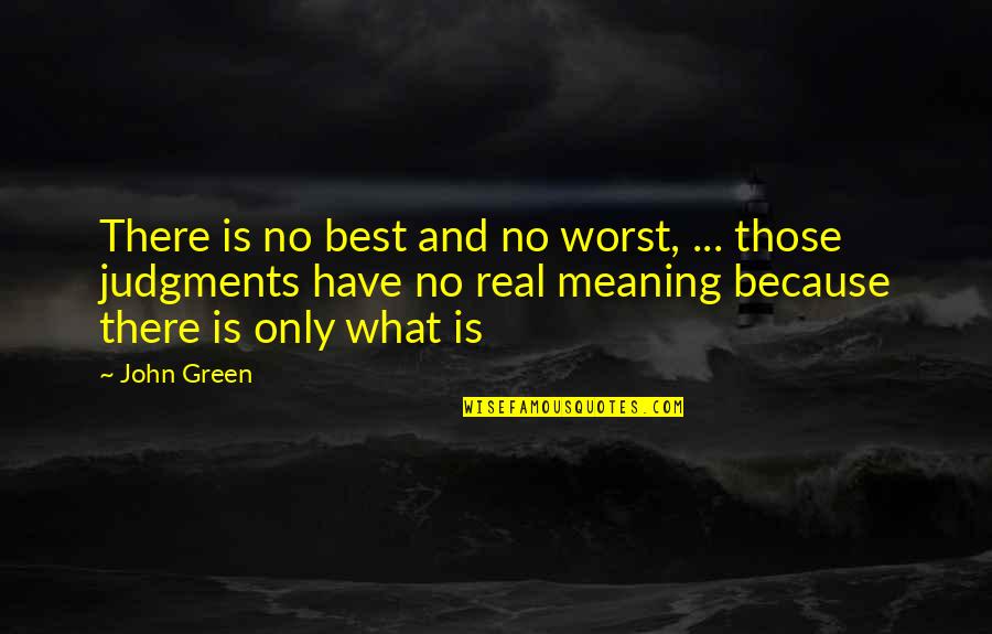 Judgments Quotes By John Green: There is no best and no worst, ...
