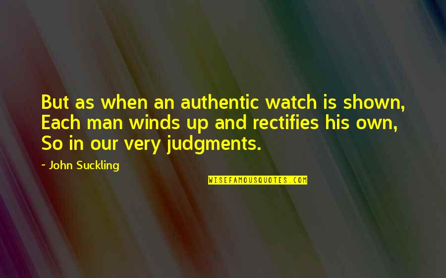 Judgments Quotes By John Suckling: But as when an authentic watch is shown,