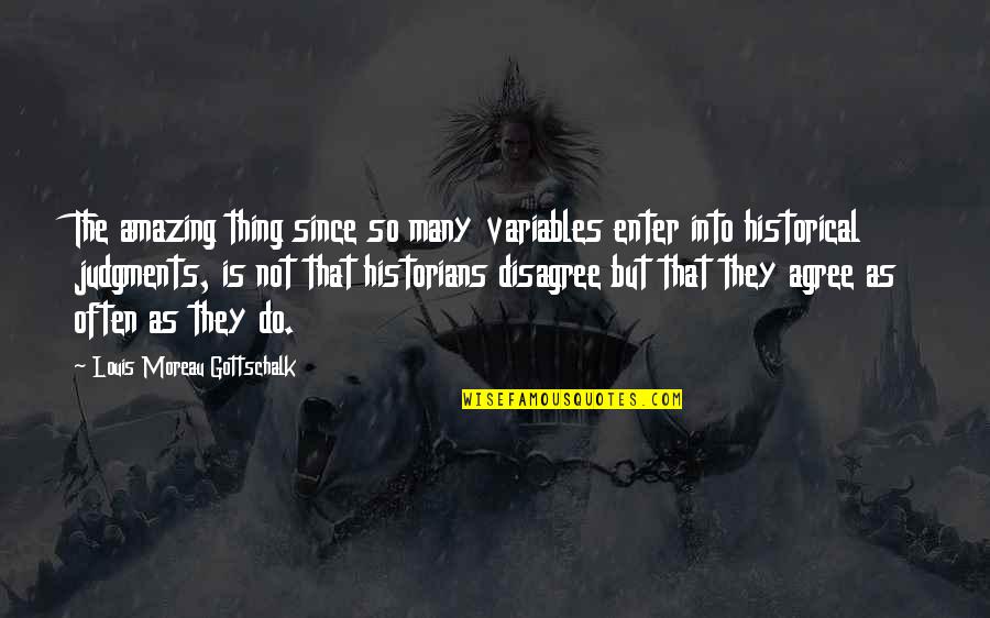 Judgments Quotes By Louis Moreau Gottschalk: The amazing thing since so many variables enter Judgments Quotes By Louis Moreau Gottschalk: The amazing thing since so many variables enter