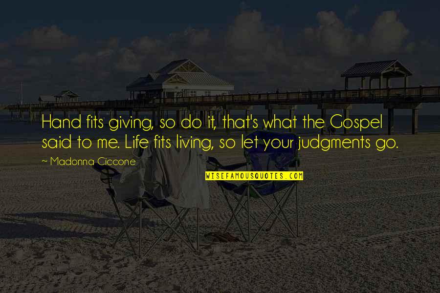 Judgments Quotes By Madonna Ciccone: Hand fits giving, so do it, that's what Judgments Quotes By Madonna Ciccone: Hand fits giving, so do it, that's what