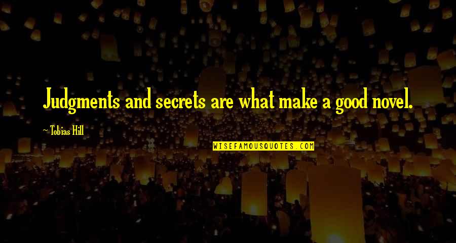 Judgments Quotes By Tobias Hill: Judgments and secrets are what make a good