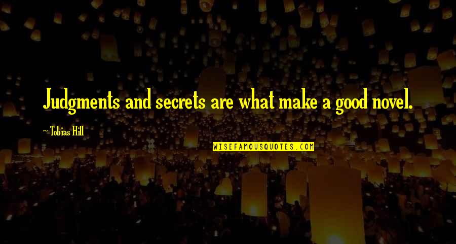 Judgments Quotes By Tobias Hill: Judgments and secrets are what make a good Judgments Quotes By Tobias Hill: Judgments and secrets are what make a good