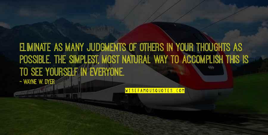 Judgments Quotes By Wayne W. Dyer: Eliminate as many judgments of others in your