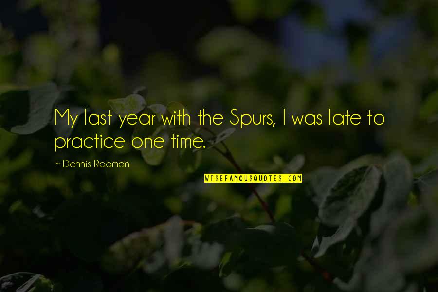 Judi Chop Quotes By Dennis Rodman: My last year with the Spurs, I was Judi Chop Quotes By Dennis Rodman: My last year with the Spurs, I was