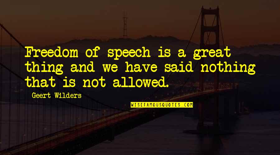 Judianne Byrne Quotes By Geert Wilders: Freedom of speech is a great thing and