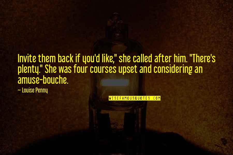 Judiaria Em Quotes By Louise Penny: Invite them back if you'd like," she called Judiaria Em Quotes By Louise Penny: Invite them back if you'd like," she called