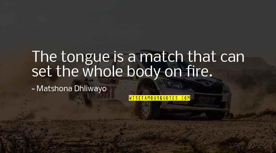 Judice Inn Quotes By Matshona Dhliwayo: The tongue is a match that can set