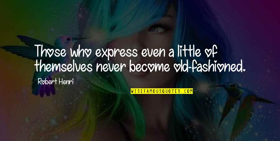 Judice Quotes By Robert Henri: Those who express even a little of themselves