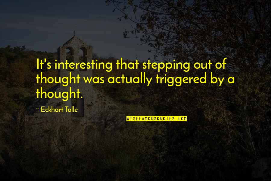 Judicemur Quotes By Eckhart Tolle: It's interesting that stepping out of thought was