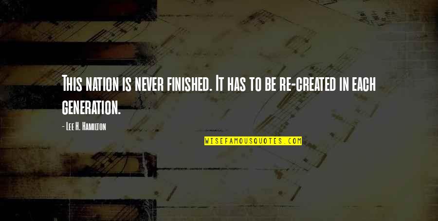 Judicial Precedent Quotes By Lee H. Hamilton: This nation is never finished. It has to