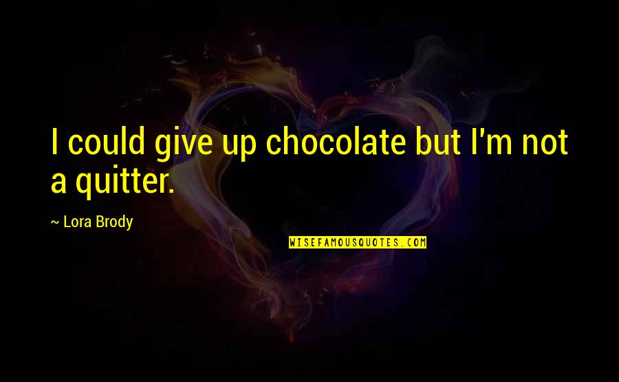 Judicial Precedent Quotes By Lora Brody: I could give up chocolate but I'm not Judicial Precedent Quotes By Lora Brody: I could give up chocolate but I'm not