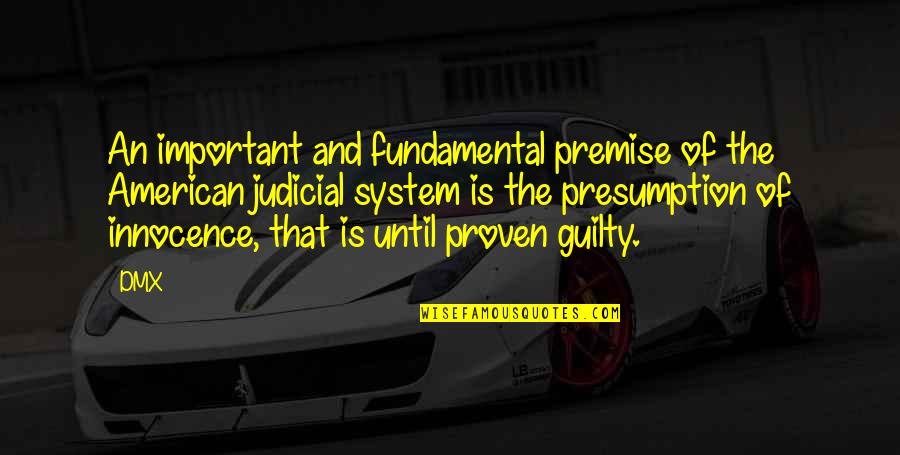 Judicial System Important Quotes By DMX: An important and fundamental premise of the American Judicial System Important Quotes By DMX: An important and fundamental premise of the American