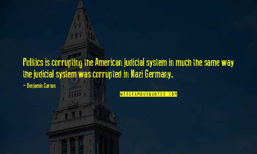 Judicial System Quotes By Benjamin Carson: Politics is corrupting the American judicial system in