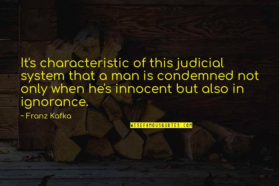 Judicial System Quotes By Franz Kafka: It's characteristic of this judicial system that a Judicial System Quotes By Franz Kafka: It's characteristic of this judicial system that a