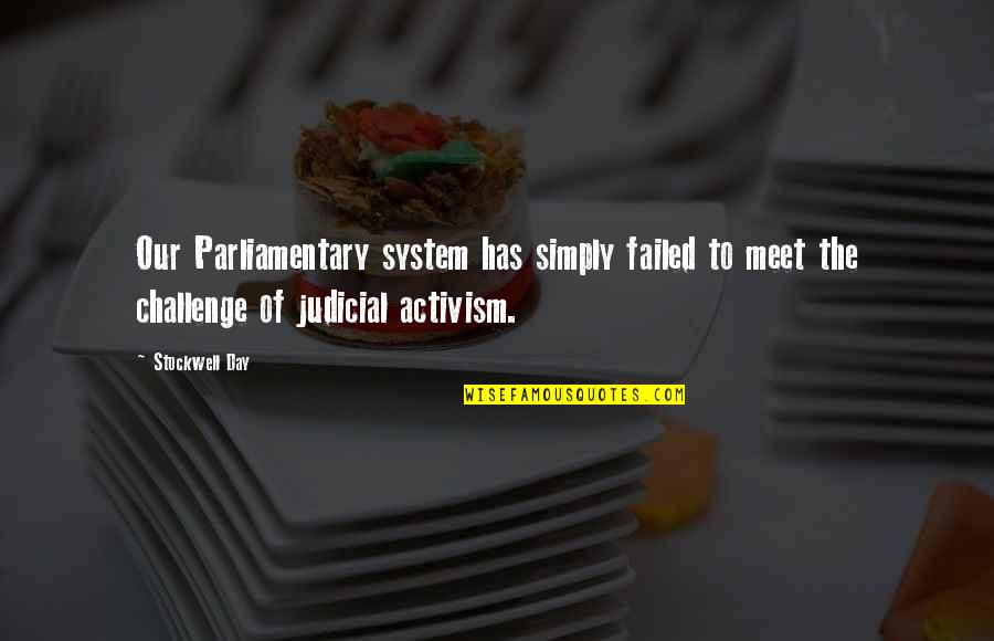 Judicial System Quotes By Stockwell Day: Our Parliamentary system has simply failed to meet