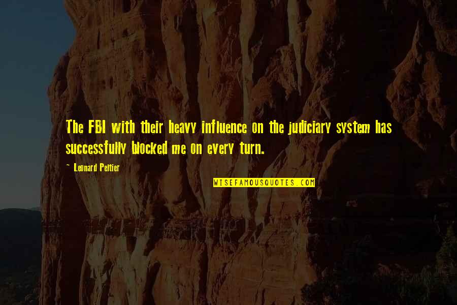 Judiciary Quotes By Leonard Peltier: The FBI with their heavy influence on the