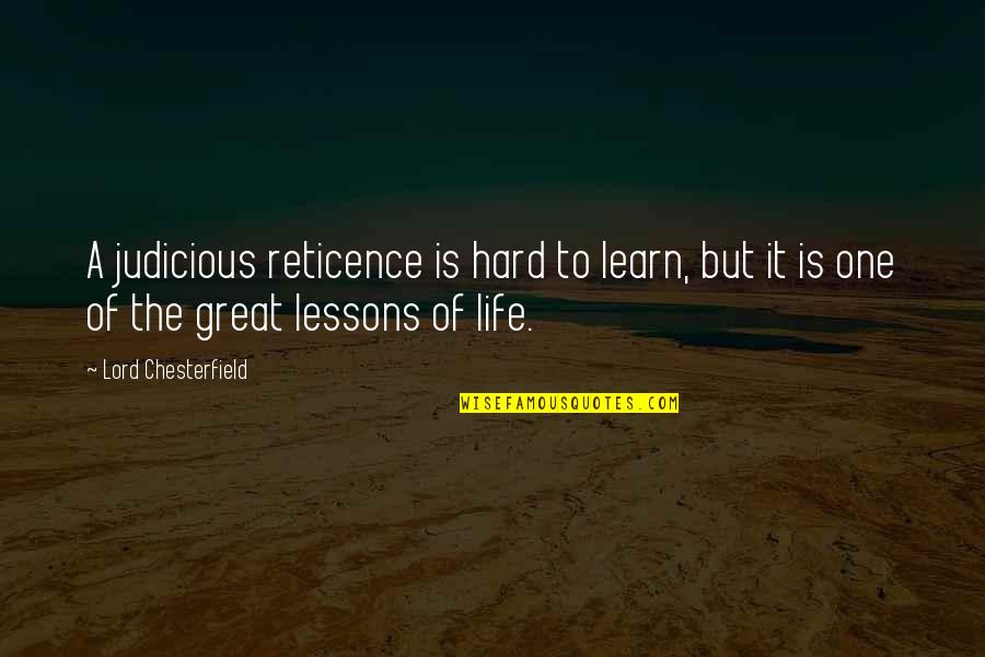 Judicious Quotes By Lord Chesterfield: A judicious reticence is hard to learn, but