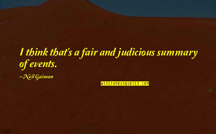 Judicious Quotes By Neil Gaiman: I think that's a fair and judicious summary