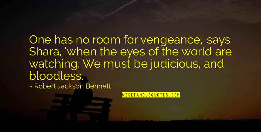 Judicious Quotes By Robert Jackson Bennett: One has no room for vengeance,' says Shara,