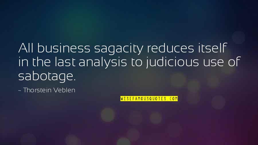Judicious Quotes By Thorstein Veblen: All business sagacity reduces itself in the last