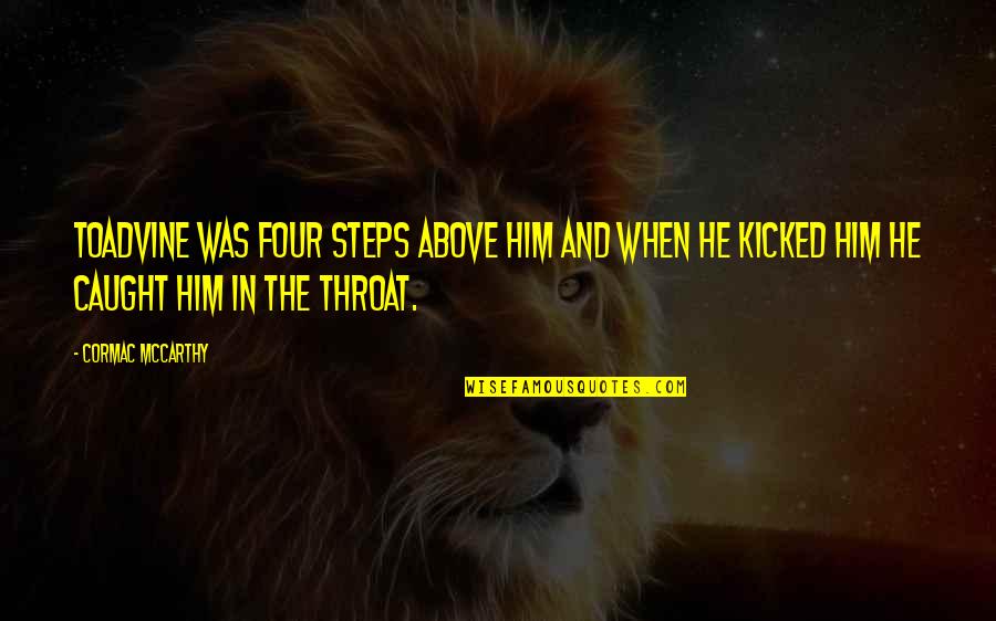 Judiciously Making Quotes By Cormac McCarthy: Toadvine was four steps above him and when Judiciously Making Quotes By Cormac McCarthy: Toadvine was four steps above him and when