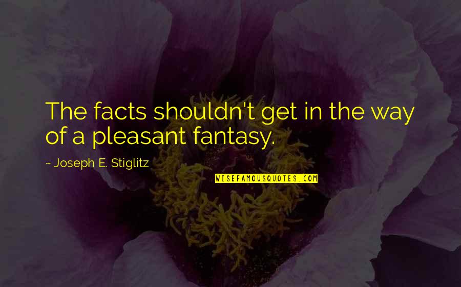 Judiciousness Define Quotes By Joseph E. Stiglitz: The facts shouldn't get in the way of Judiciousness Define Quotes By Joseph E. Stiglitz: The facts shouldn't get in the way of