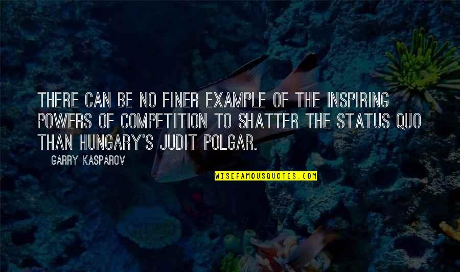 Judit Polgar Quotes By Garry Kasparov: There can be no finer example of the Judit Polgar Quotes By Garry Kasparov: There can be no finer example of the