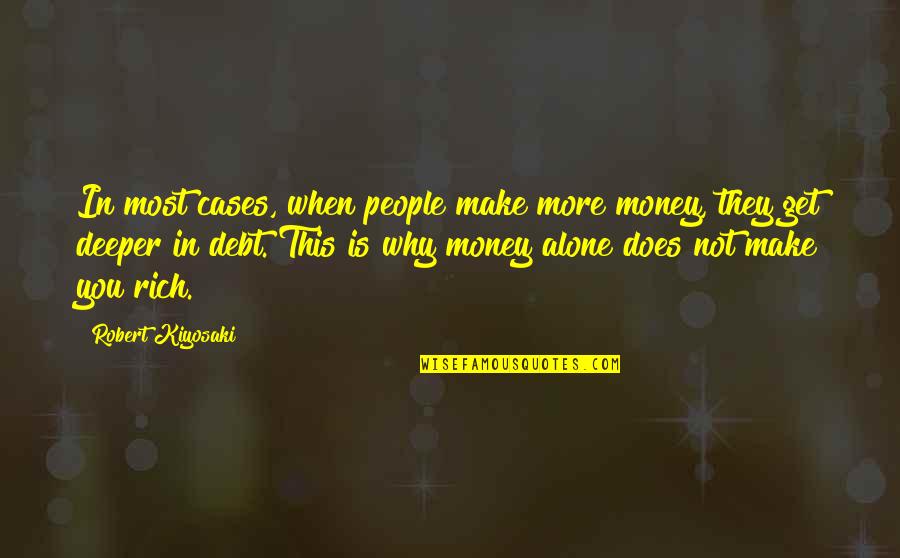 Judite E Quotes By Robert Kiyosaki: In most cases, when people make more money, Judite E Quotes By Robert Kiyosaki: In most cases, when people make more money,