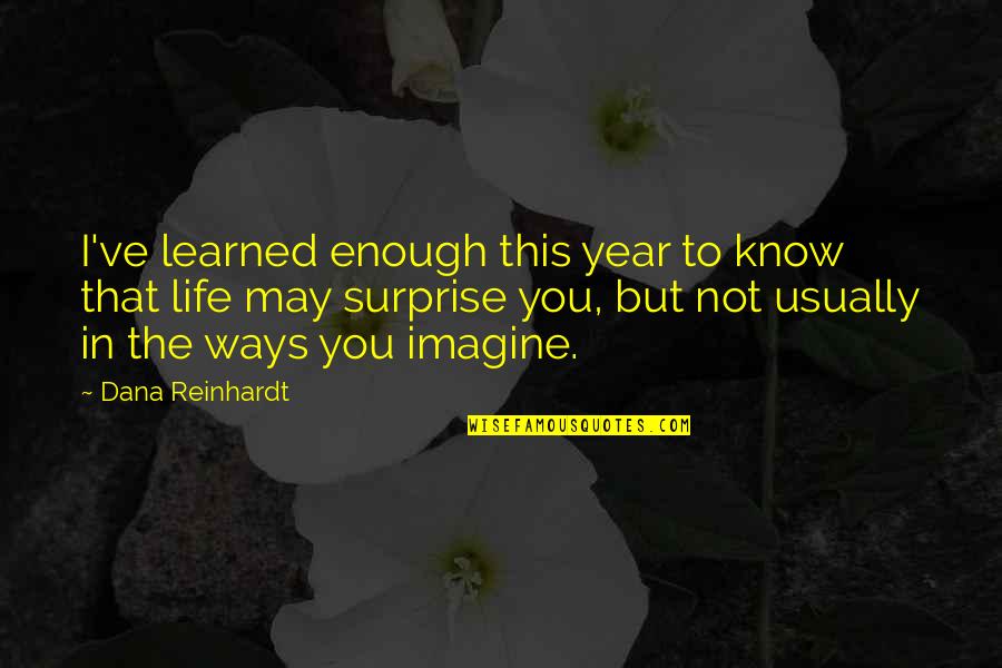Judith Baca Quotes By Dana Reinhardt: I've learned enough this year to know that