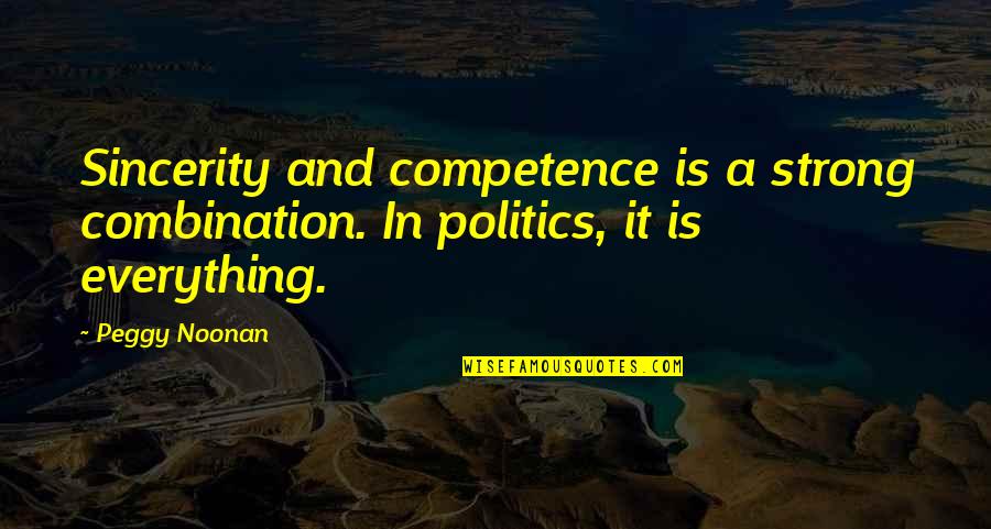 Judith Baca Quotes By Peggy Noonan: Sincerity and competence is a strong combination. In