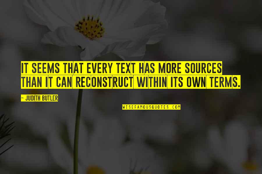 Judith Butler Best Quotes By Judith Butler: It seems that every text has more sources