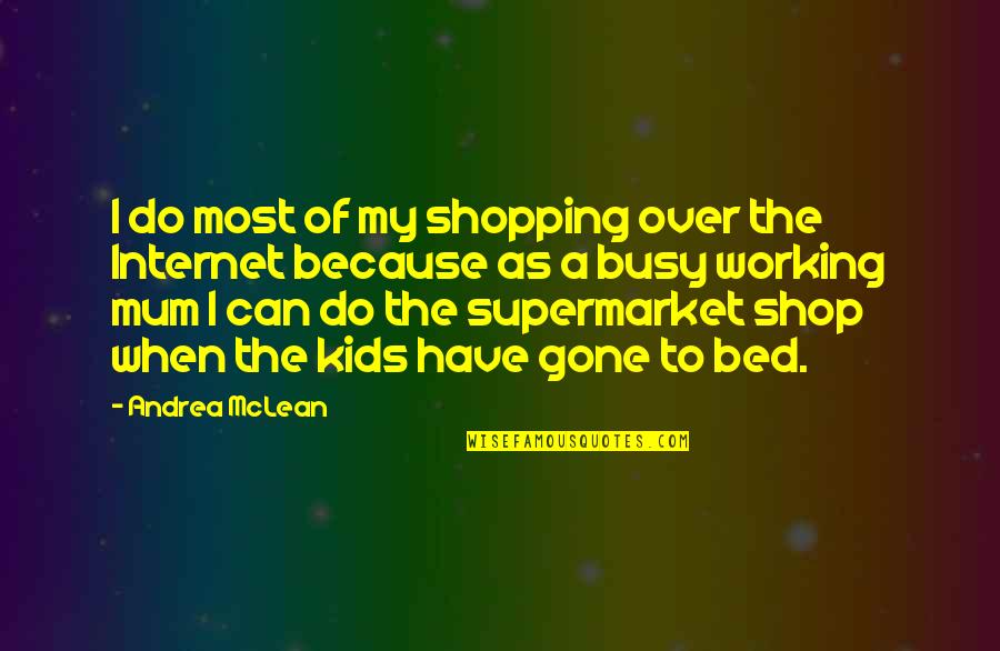 Judith Collins Quotes By Andrea McLean: I do most of my shopping over the Judith Collins Quotes By Andrea McLean: I do most of my shopping over the