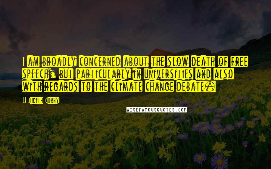 Judith Curry quotes: I am broadly concerned about the slow death of free speech, but particularly in universities and also with regards to the climate change debate.