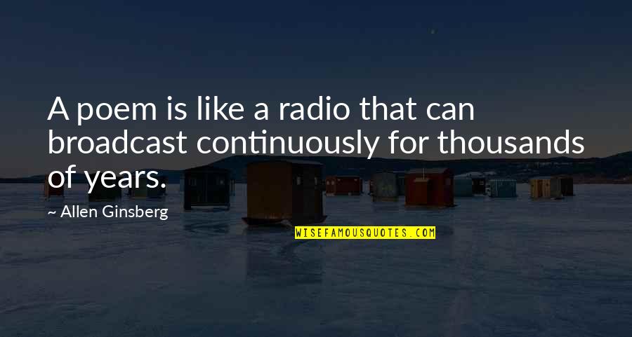 Judith Ellis Quotes By Allen Ginsberg: A poem is like a radio that can