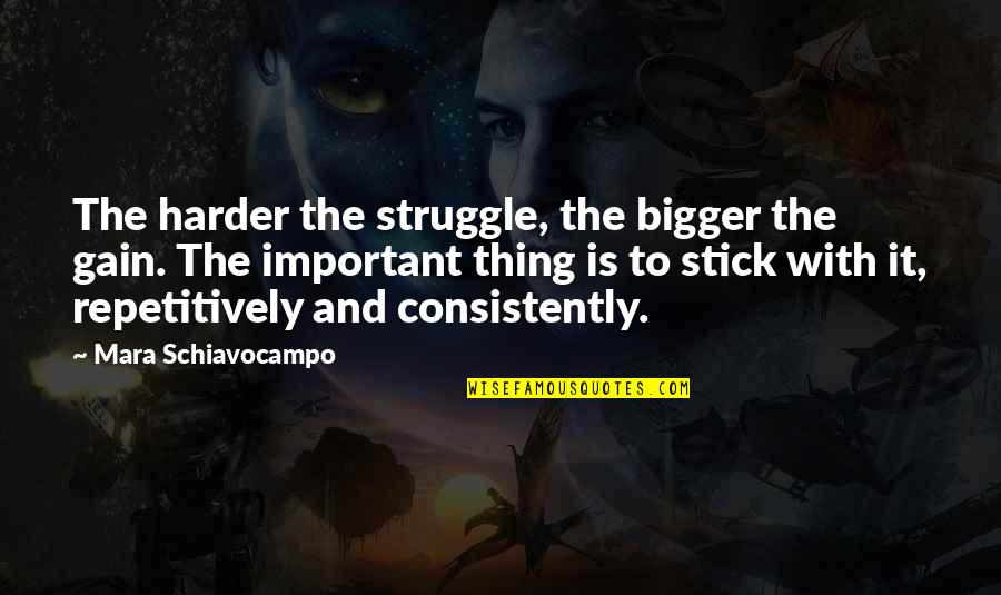 Judith Ellis Quotes By Mara Schiavocampo: The harder the struggle, the bigger the gain.
