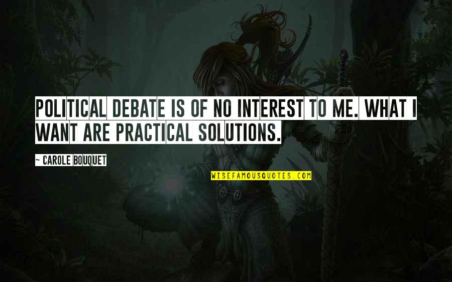 Judith Exner Quotes By Carole Bouquet: Political debate is of no interest to me.