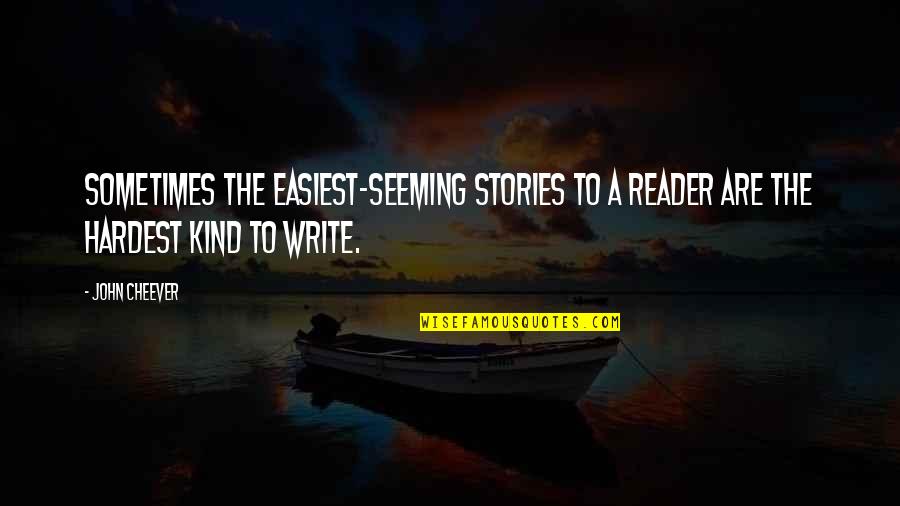 Judith Exner Quotes By John Cheever: Sometimes the easiest-seeming stories to a reader are