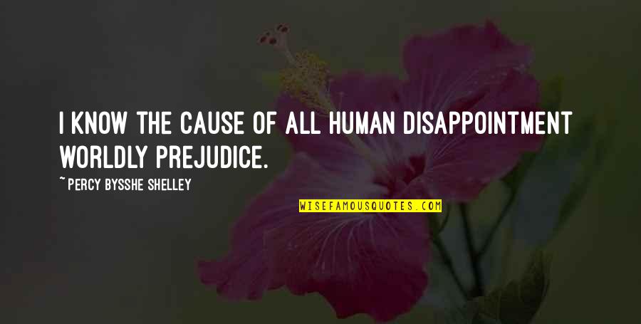 Judith Halberstam Quotes By Percy Bysshe Shelley: I know the cause of all human disappointment