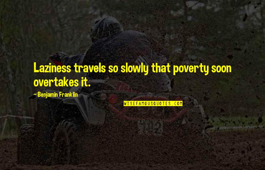 Judith Lorber Quotes By Benjamin Franklin: Laziness travels so slowly that poverty soon overtakes Judith Lorber Quotes By Benjamin Franklin: Laziness travels so slowly that poverty soon overtakes