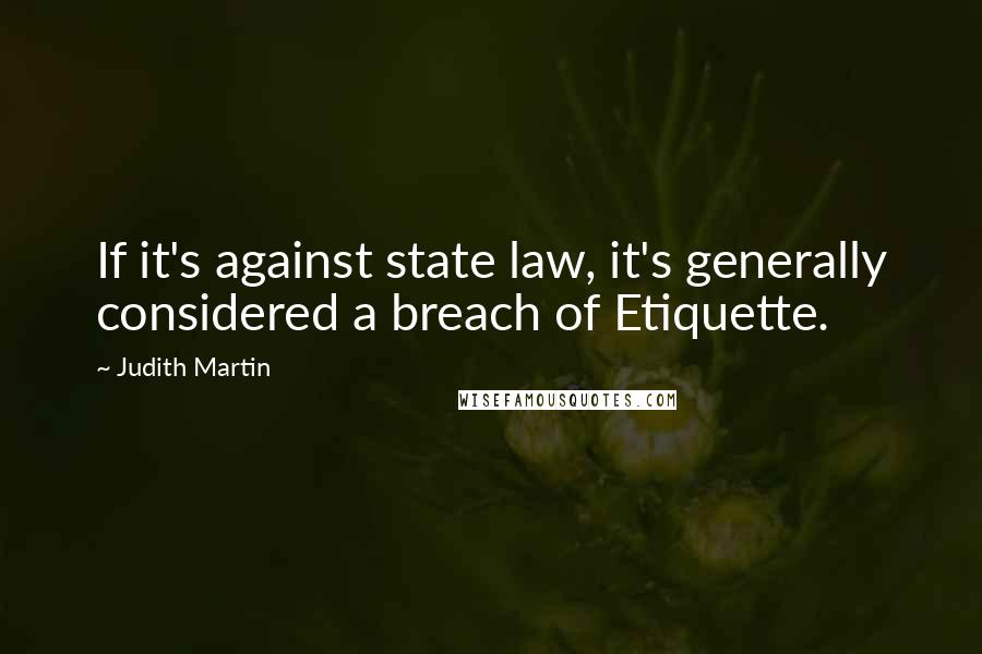 Judith Martin quotes: If it's against state law, it's generally considered a breach of Etiquette.