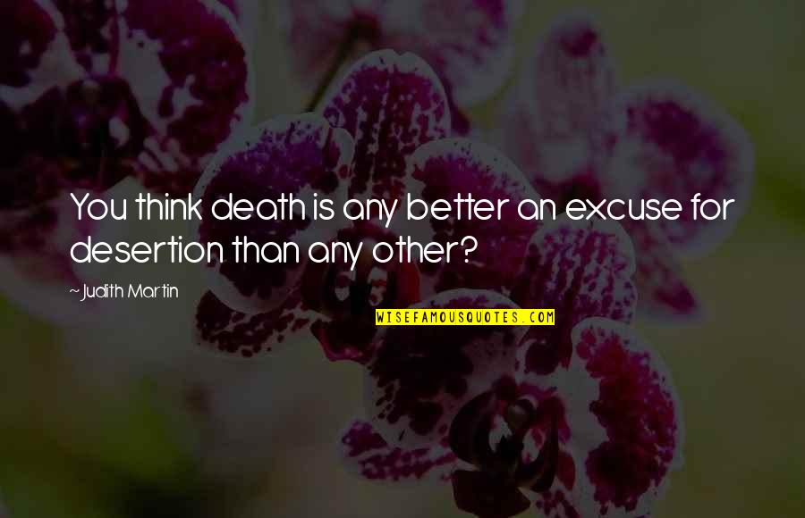 Judith Martin Quotes By Judith Martin: You think death is any better an excuse