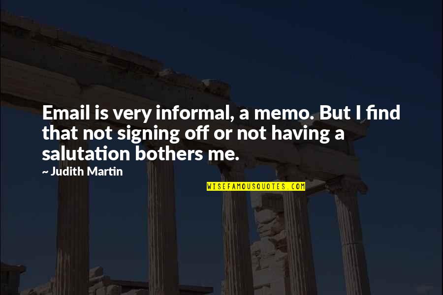 Judith Martin Quotes By Judith Martin: Email is very informal, a memo. But I