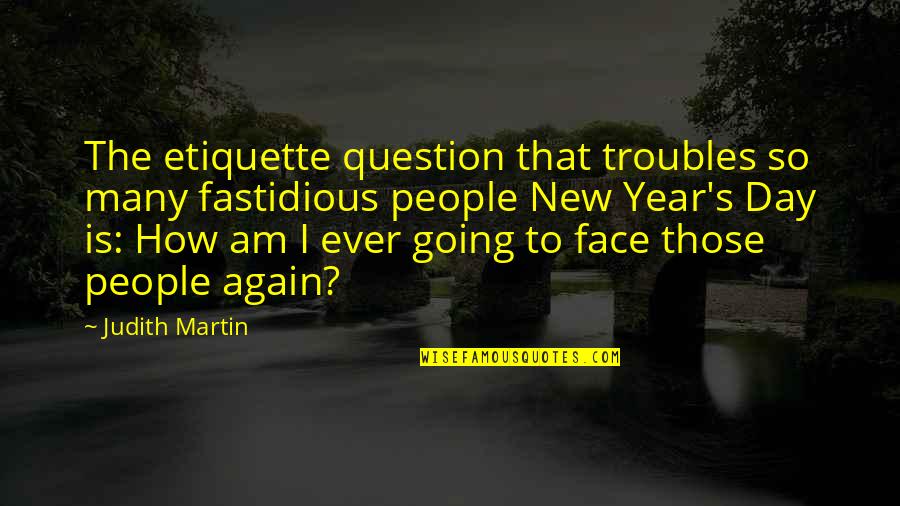 Judith Martin Quotes By Judith Martin: The etiquette question that troubles so many fastidious