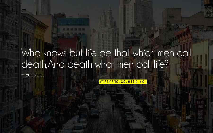 Judith Ortiz Cofer Famous Quotes By Euripides: Who knows but life be that which men