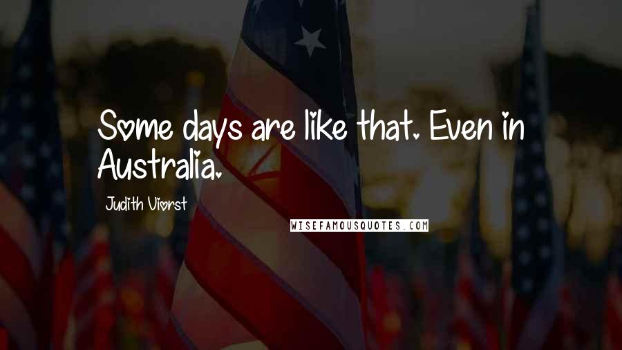 Judith Viorst quotes: Some days are like that. Even in Australia.