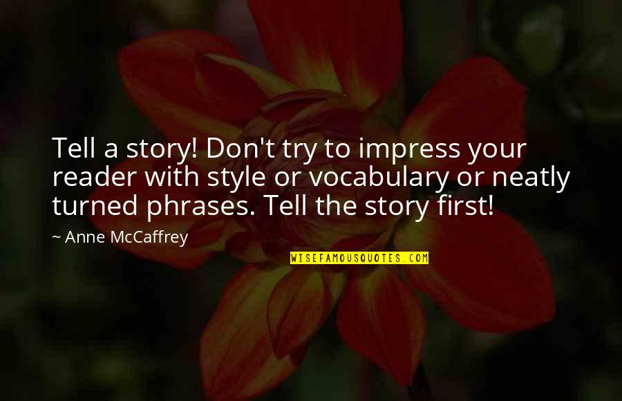 Judithe Hernandez Quotes By Anne McCaffrey: Tell a story! Don't try to impress your