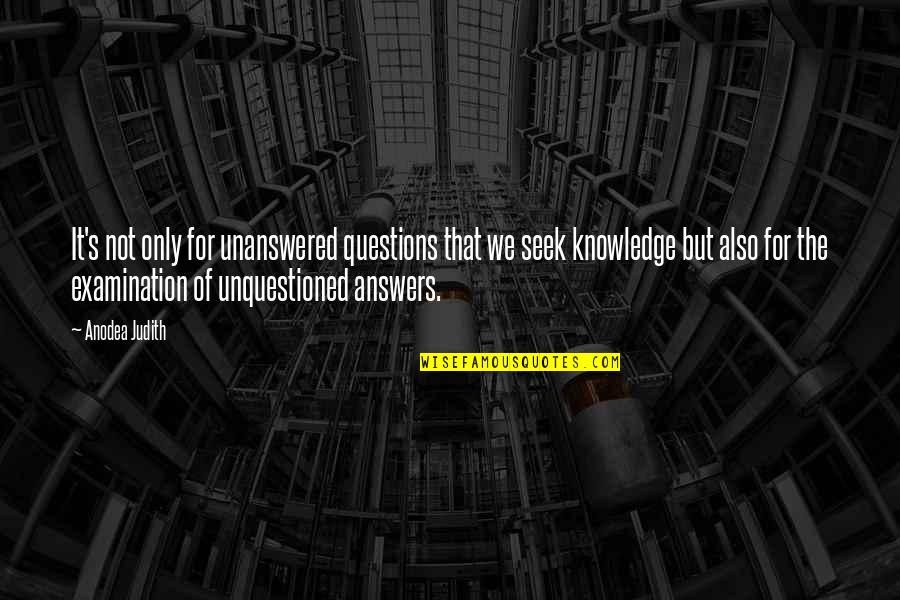 Judith's Quotes By Anodea Judith: It's not only for unanswered questions that we