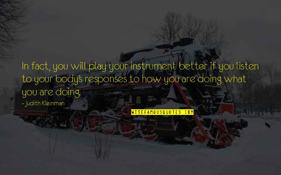 Judith's Quotes By Judith Kleinman: In fact, you will play your instrument better