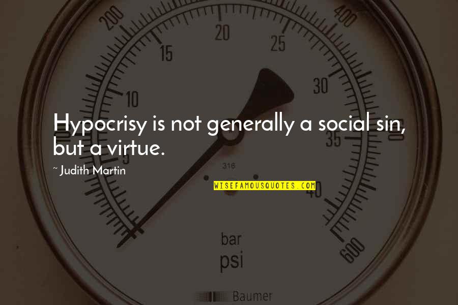 Judith's Quotes By Judith Martin: Hypocrisy is not generally a social sin, but