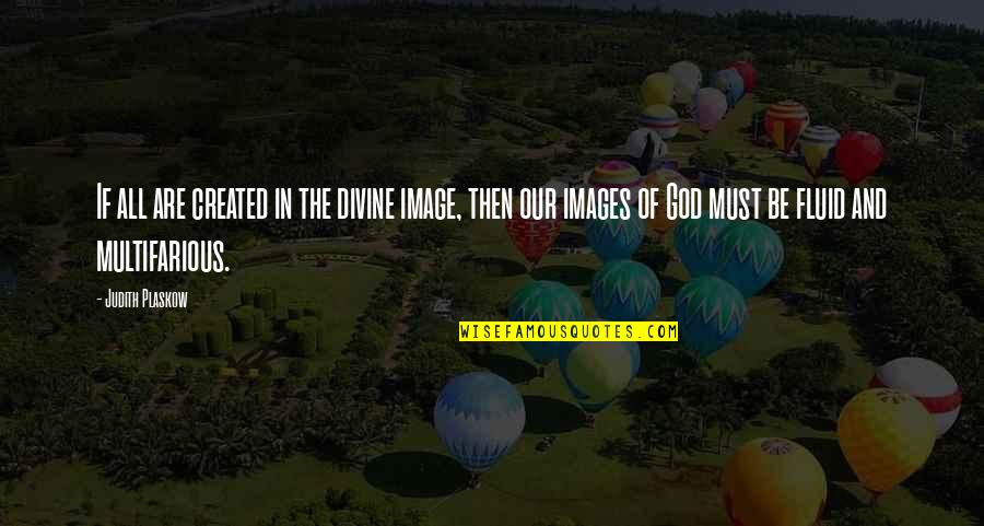 Judith's Quotes By Judith Plaskow: If all are created in the divine image,